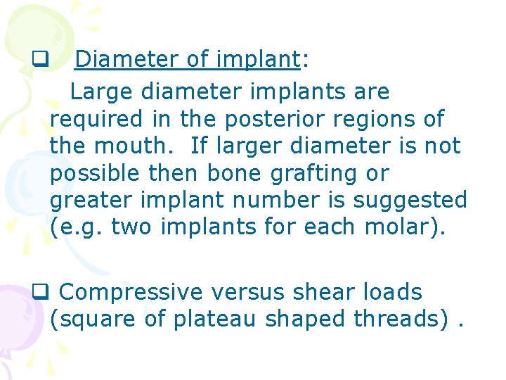 Diameter of implant: Large diameter implants are required in the posterior regions of the