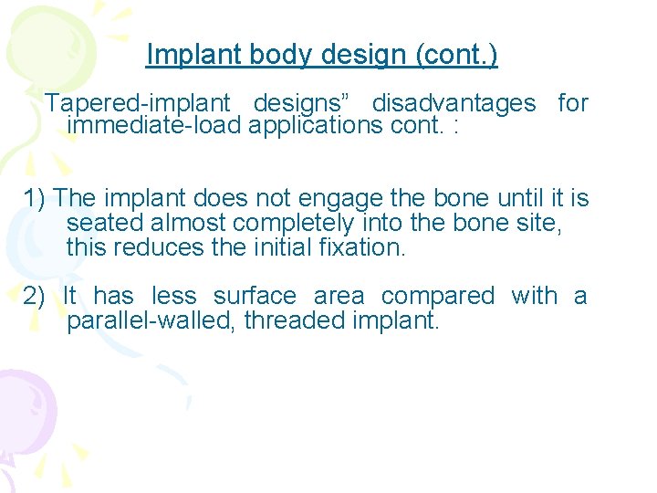 Implant body design (cont. ) Tapered-implant designs” disadvantages for immediate-load applications cont. : 1)