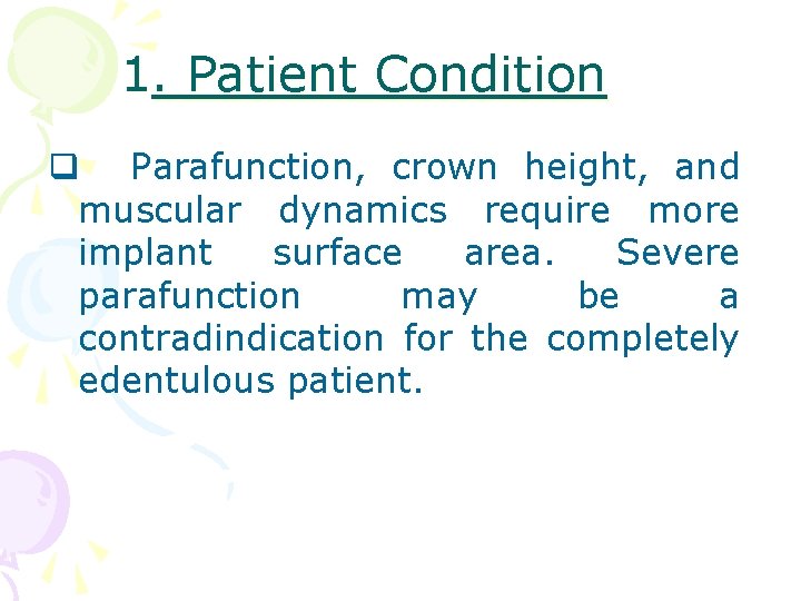 1. Patient Condition q Parafunction, crown height, and muscular dynamics require more implant surface