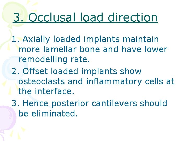 3. Occlusal load direction 1. Axially loaded implants maintain more lamellar bone and have