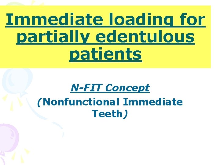 Immediate loading for partially edentulous patients N-FIT Concept (Nonfunctional Immediate Teeth) 