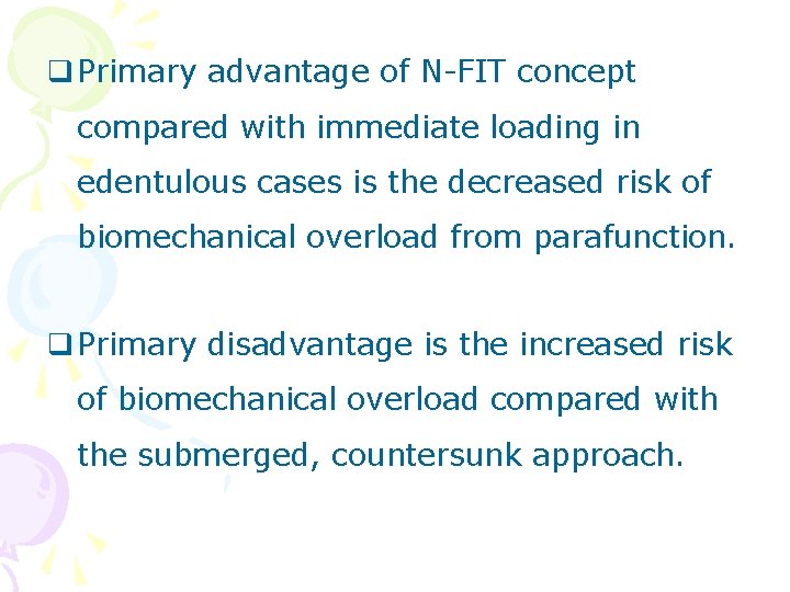 q Primary advantage of N-FIT concept compared with immediate loading in edentulous cases is