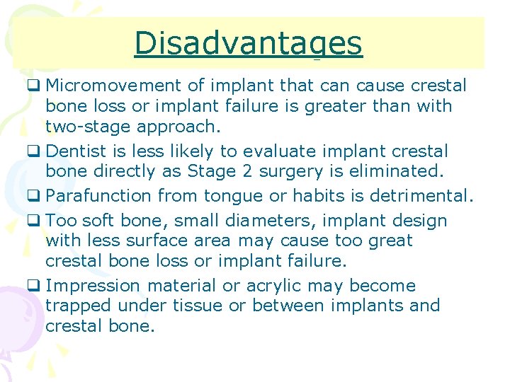 Disadvantages q Micromovement of implant that can cause crestal bone loss or implant failure