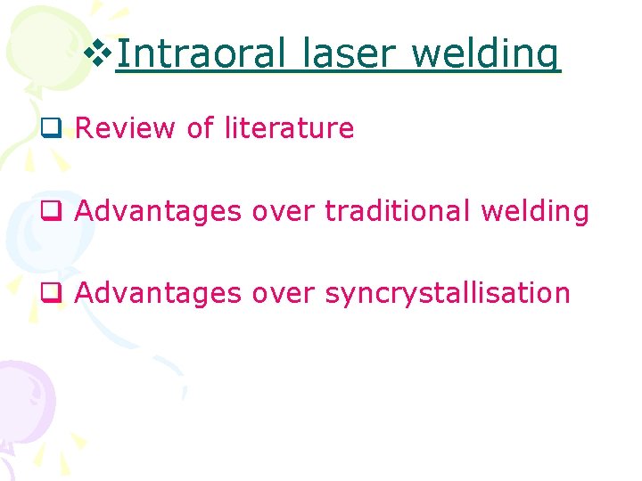 v. Intraoral laser welding q Review of literature q Advantages over traditional welding q