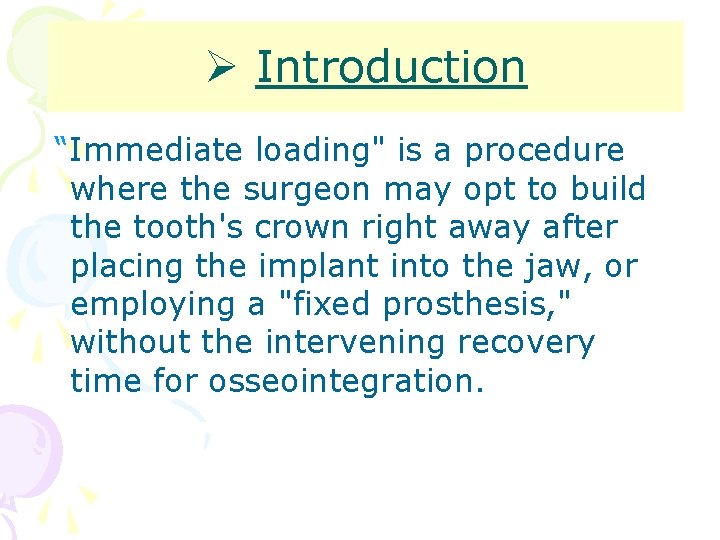 Ø Introduction “Immediate loading" is a procedure where the surgeon may opt to build