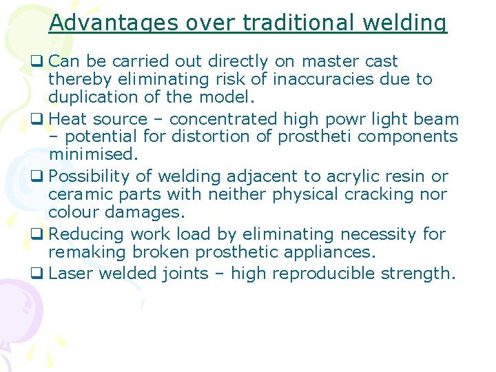 Advantages over traditional welding q Can be carried out directly on master cast thereby