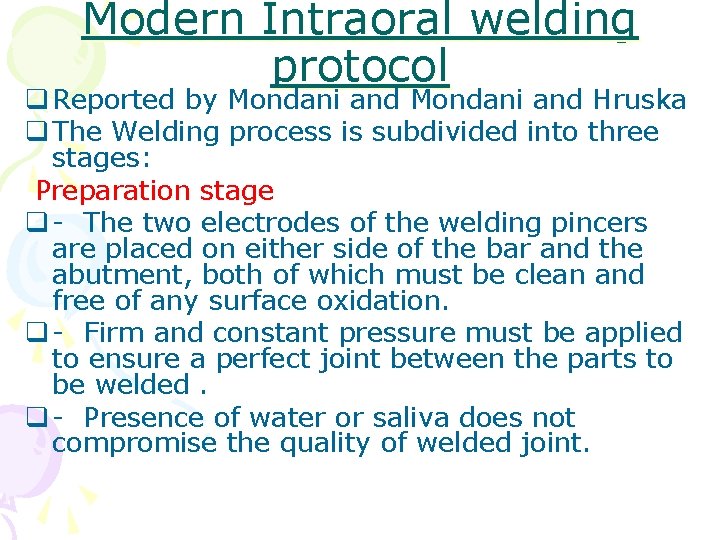 Modern Intraoral welding protocol q Reported by Mondani and Hruska q The Welding process