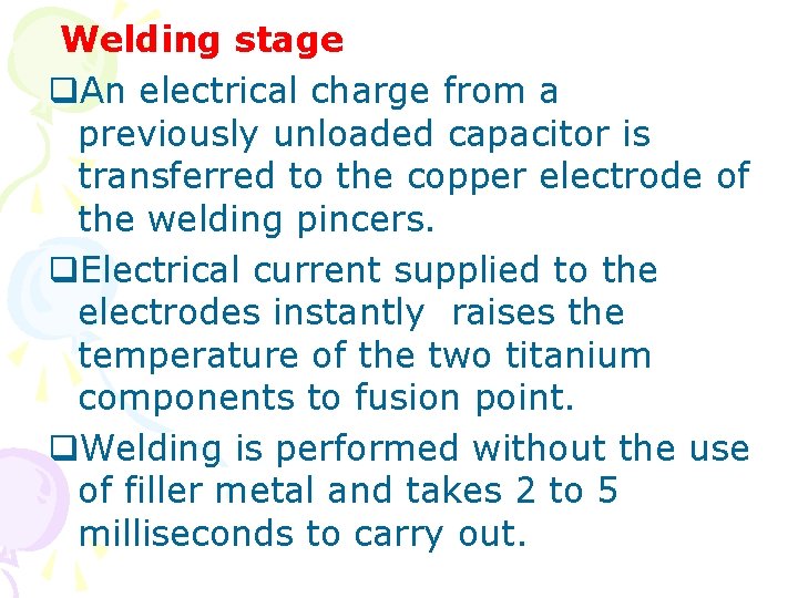 Welding stage q. An electrical charge from a previously unloaded capacitor is transferred to