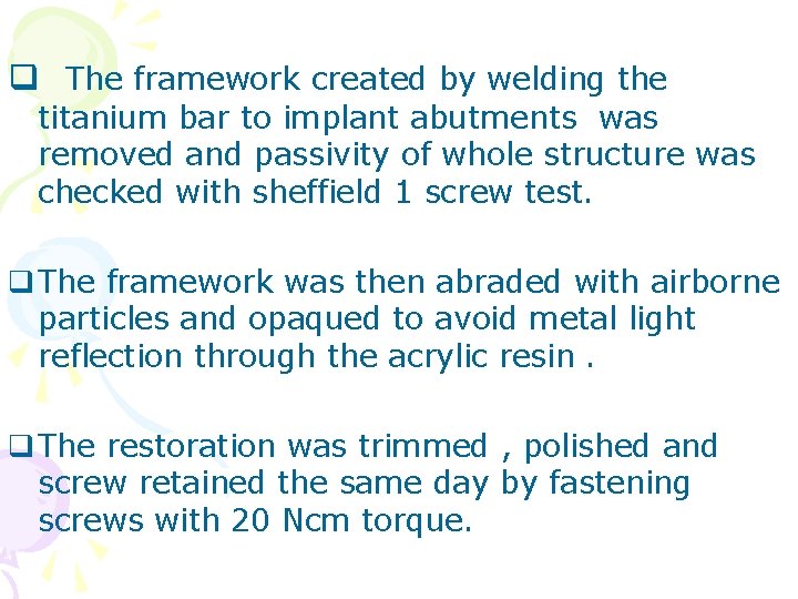 q The framework created by welding the titanium bar to implant abutments was removed