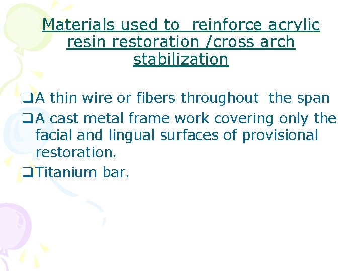 Materials used to reinforce acrylic resin restoration /cross arch stabilization q A thin wire