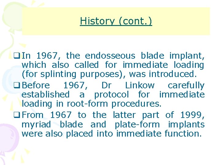 History (cont. ) q In 1967, the endosseous blade implant, which also called for