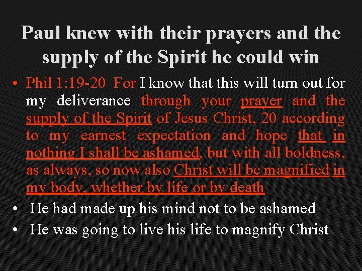 Paul knew with their prayers and the supply of the Spirit he could win