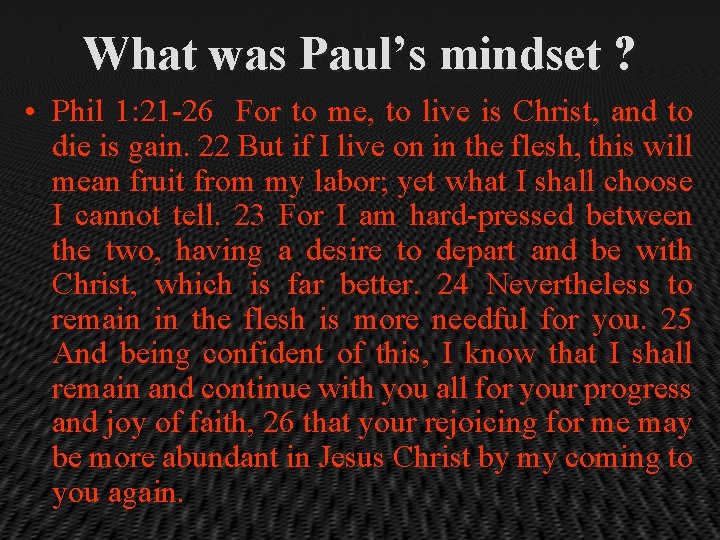 What was Paul’s mindset ? • Phil 1: 21 -26 For to me, to