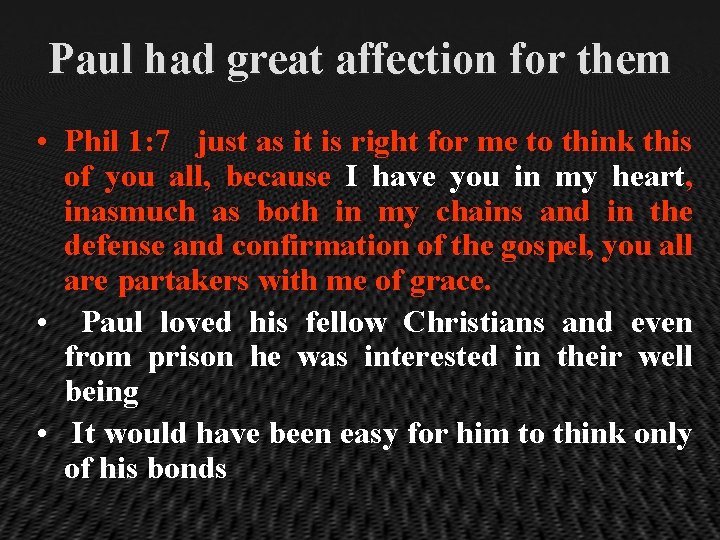 Paul had great affection for them • Phil 1: 7 just as it is
