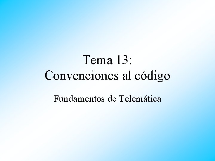 Tema 13: Convenciones al código Fundamentos de Telemática 