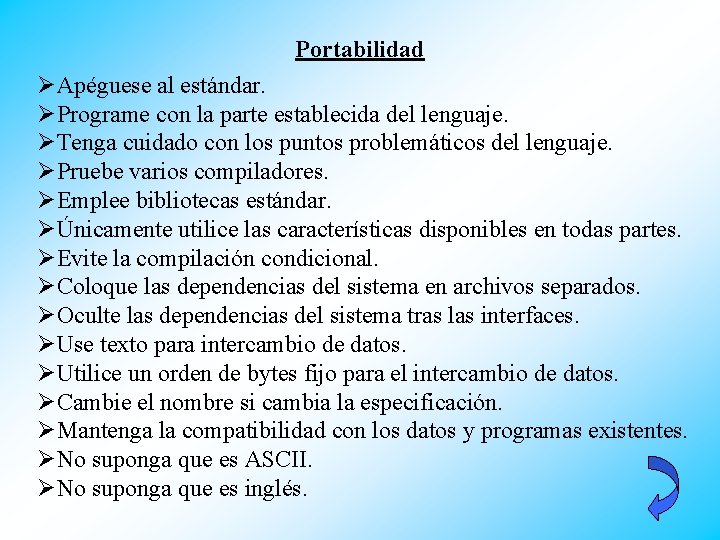 Portabilidad ØApéguese al estándar. ØPrograme con la parte establecida del lenguaje. ØTenga cuidado con