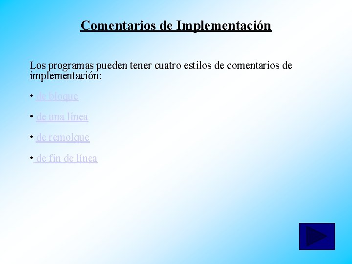 Comentarios de Implementación Los programas pueden tener cuatro estilos de comentarios de implementación: •