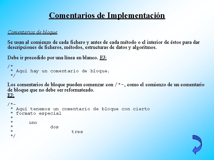 Comentarios de Implementación Comentarios de bloque Se usan al comienzo de cada fichero y