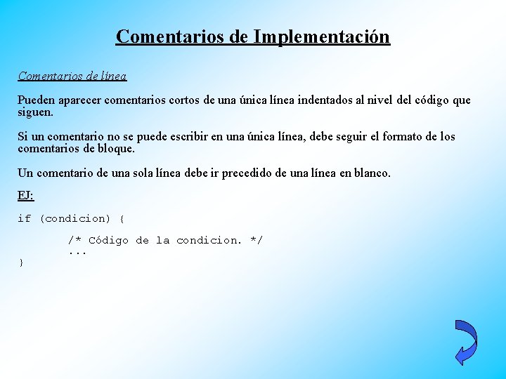 Comentarios de Implementación Comentarios de línea Pueden aparecer comentarios cortos de una única línea