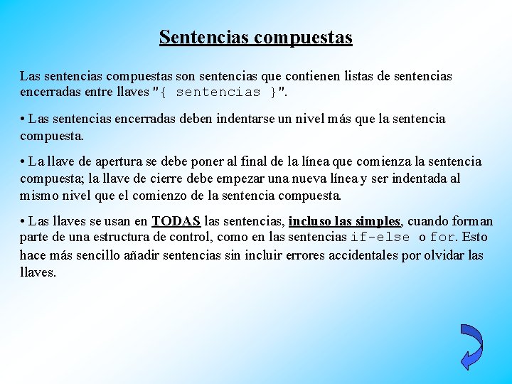 Sentencias compuestas Las sentencias compuestas son sentencias que contienen listas de sentencias encerradas entre