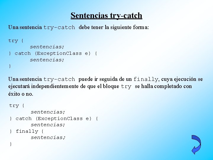 Sentencias try-catch Una sentencia try-catch debe tener la siguiente forma: try { sentencias; }