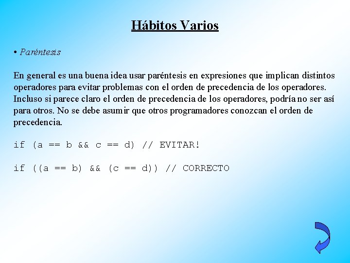 Hábitos Varios • Paréntesis En general es una buena idea usar paréntesis en expresiones