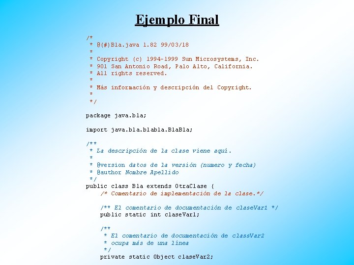 Ejemplo Final /* * @(#)Bla. java 1. 82 99/03/18 * * Copyright (c) 1994