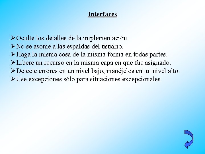 Interfaces ØOculte los detalles de la implementación. ØNo se asome a las espaldas del