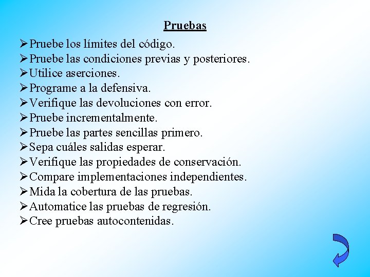 Pruebas ØPruebe los límites del código. ØPruebe las condiciones previas y posteriores. ØUtilice aserciones.