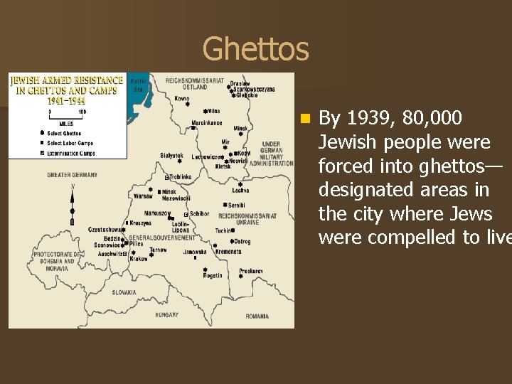 Ghettos n By 1939, 80, 000 Jewish people were forced into ghettos— designated areas