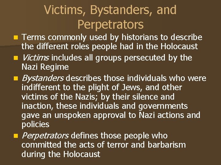 Victims, Bystanders, and Perpetrators Terms commonly used by historians to describe the different roles