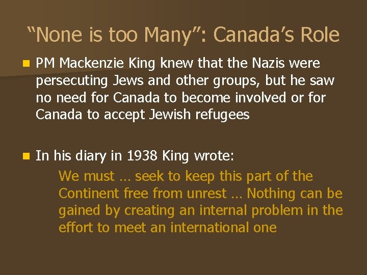 “None is too Many”: Canada’s Role n PM Mackenzie King knew that the Nazis