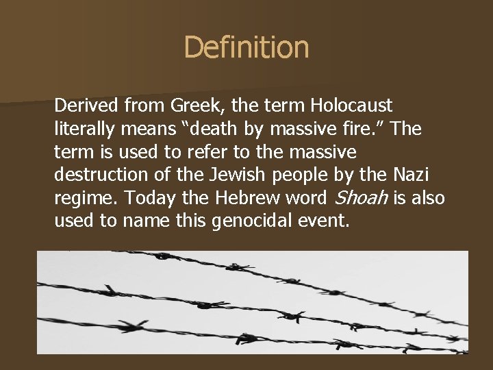 Definition Derived from Greek, the term Holocaust literally means “death by massive fire. ”