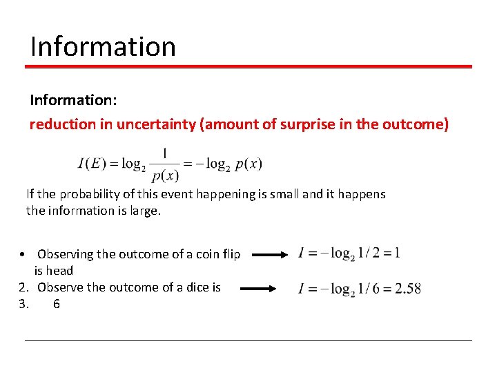 Information: reduction in uncertainty (amount of surprise in the outcome) If the probability of