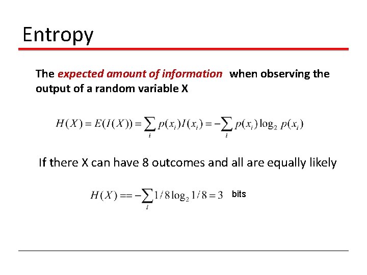 Entropy The expected amount of information when observing the output of a random variable