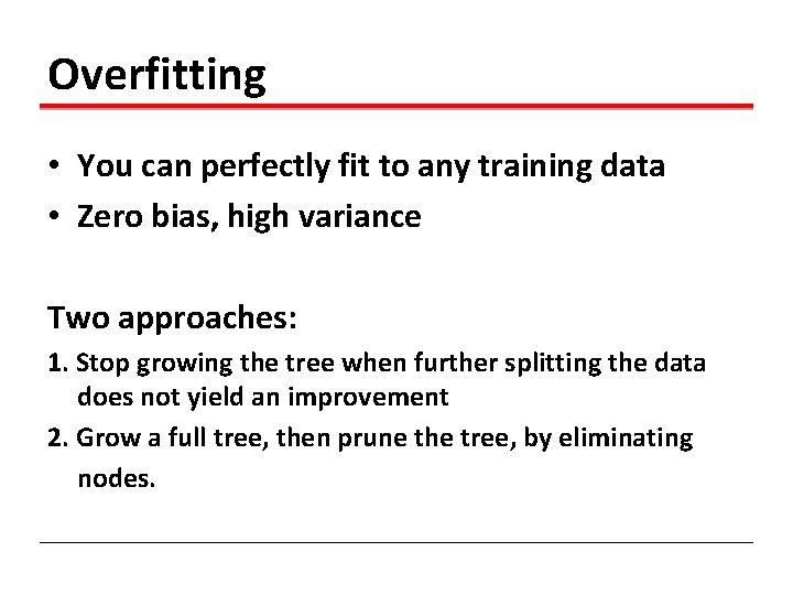 Overfitting • You can perfectly fit to any training data • Zero bias, high