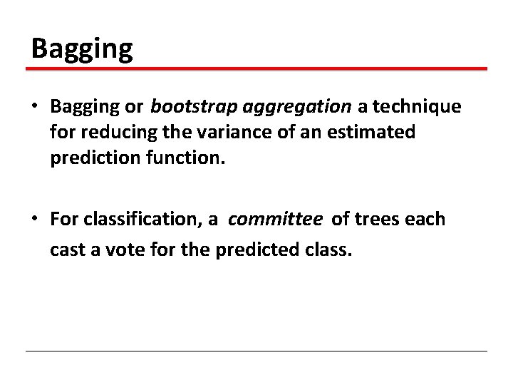 Bagging • Bagging or bootstrap aggregation a technique for reducing the variance of an