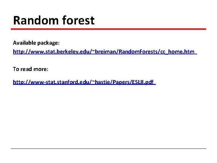 Random forest Available package: http: //www. stat. berkeley. edu/~breiman/Random. Forests/cc_home. htm To read more:
