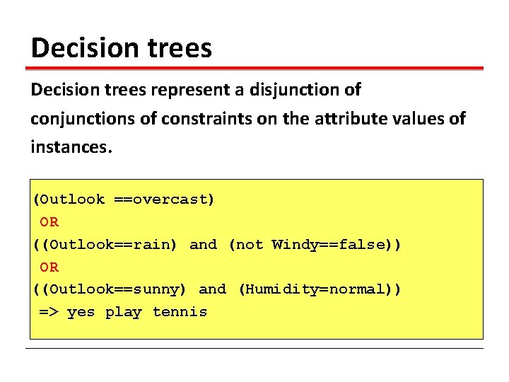 Decision trees represent a disjunction of conjunctions of constraints on the attribute values of