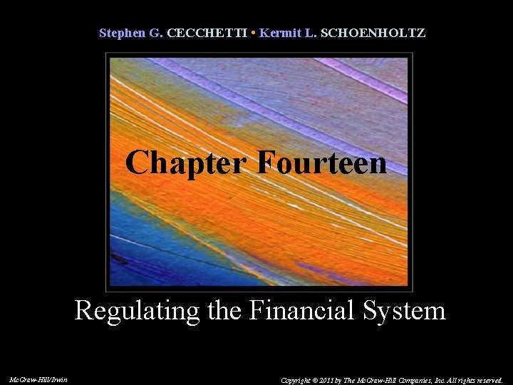 Stephen G. CECCHETTI • Kermit L. SCHOENHOLTZ Chapter Fourteen Regulating the Financial System Mc.