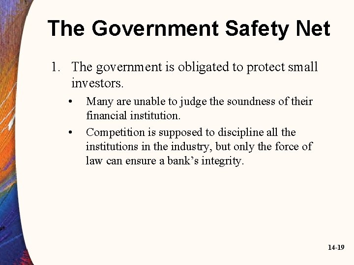 The Government Safety Net 1. The government is obligated to protect small investors. •