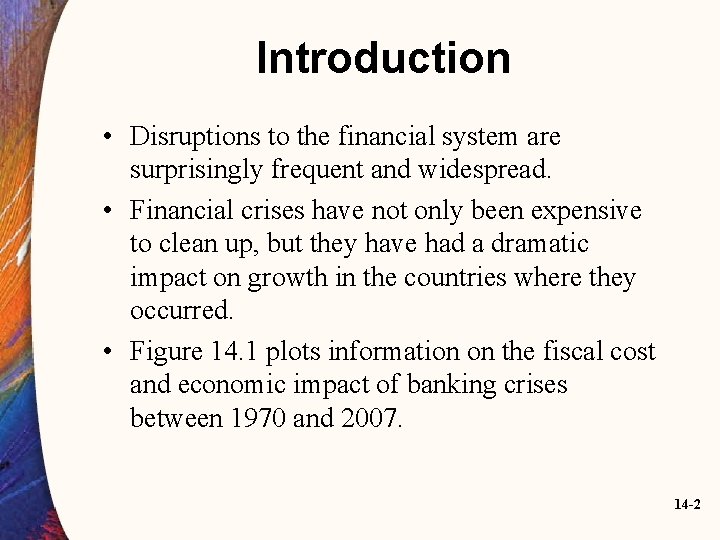 Introduction • Disruptions to the financial system are surprisingly frequent and widespread. • Financial