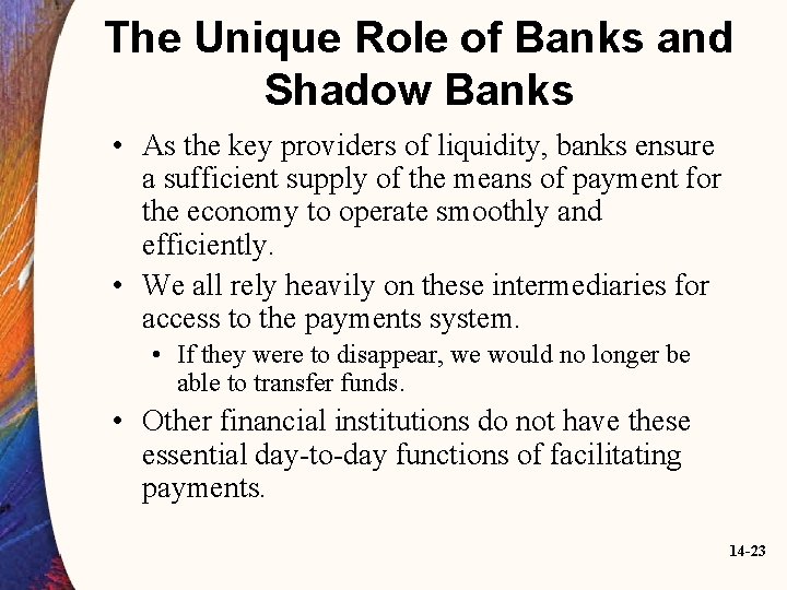 The Unique Role of Banks and Shadow Banks • As the key providers of