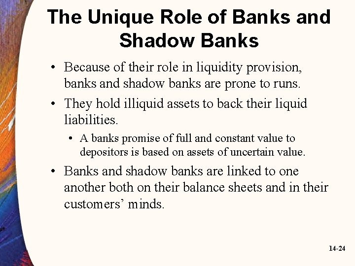 The Unique Role of Banks and Shadow Banks • Because of their role in