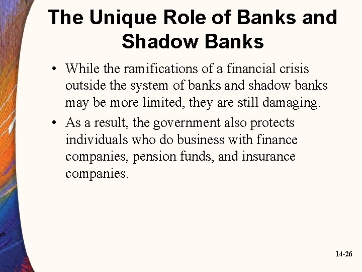 The Unique Role of Banks and Shadow Banks • While the ramifications of a