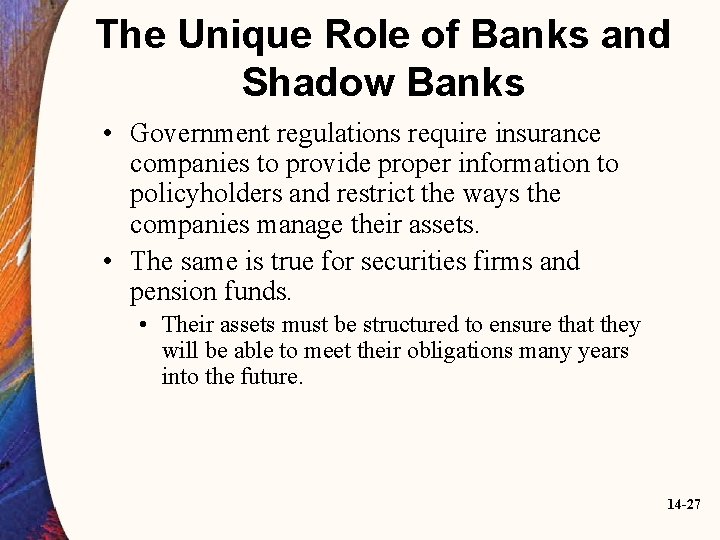 The Unique Role of Banks and Shadow Banks • Government regulations require insurance companies