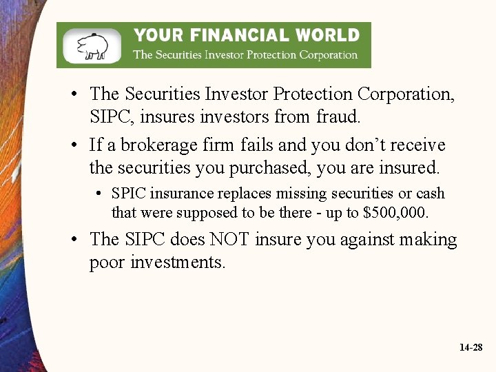  • The Securities Investor Protection Corporation, SIPC, insures investors from fraud. • If