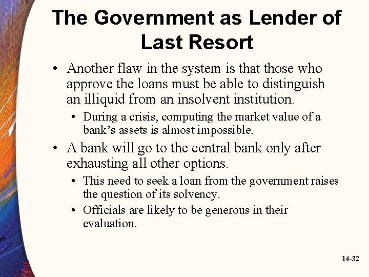 The Government as Lender of Last Resort • Another flaw in the system is