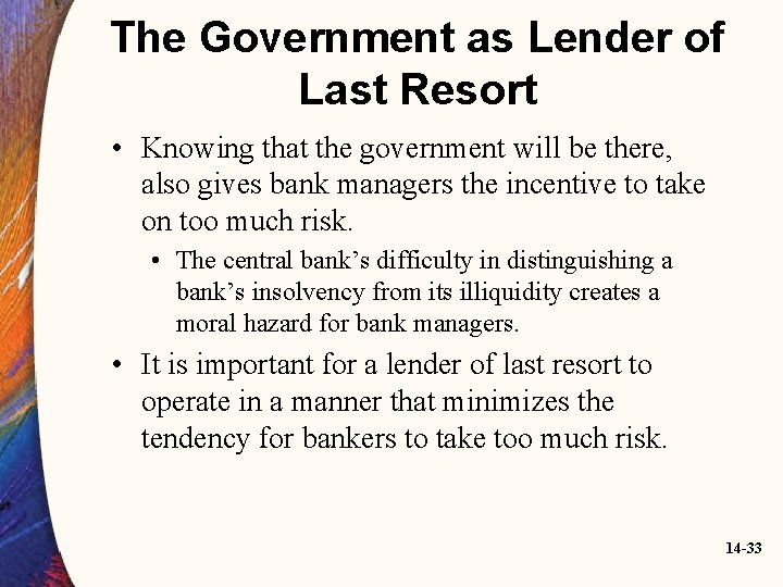 The Government as Lender of Last Resort • Knowing that the government will be