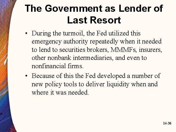 The Government as Lender of Last Resort • During the turmoil, the Fed utilized